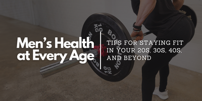 Men's Health at Every Age: Tips for Staying Fit in Your 20s, 30s, 40s, and Beyond