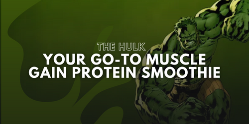 The Hulk: Your Go-To Muscle Gain Protein Smoothie