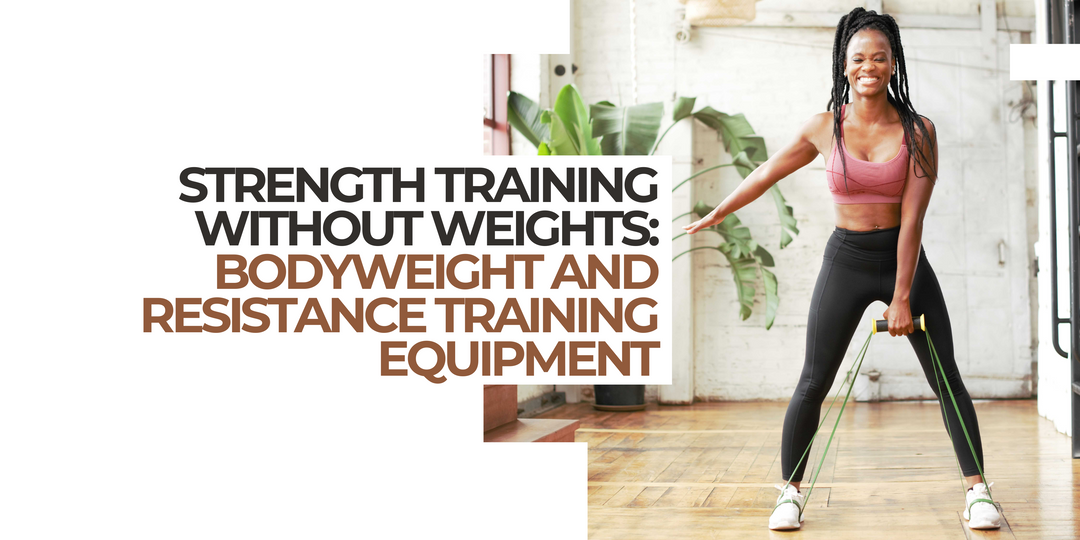 Strength Training Without Weights: Bodyweight and Resistance Training Equipment