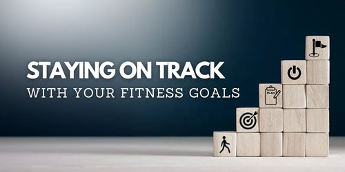 Staying on Track with Your Fitness Goals