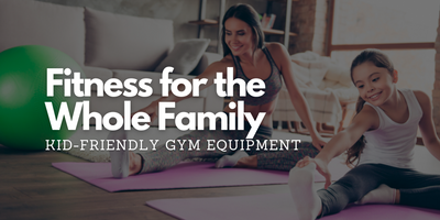 Fitness for the Whole Family: Kid-Friendly Gym Equipment